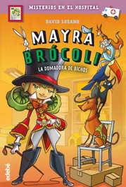 EDEBE, MAYRA BRÓCOLI 4: LA DOMADORA DE BICHOS - David Lozano Garbala