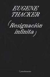 Interferencias, Resignación Infinita, Eugene Thacker - Interferencias