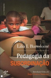 Pedagogia da Subordinação, Lilia Bartolomé - EDIÇOES PEDAGO