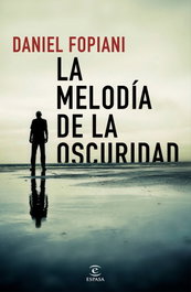 LA MELODÍA DE LA OSCURIDAD, Daniel Fopiani - ESPASA CALPE