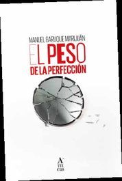 El peso de la perfección, Manuel Baruque Marijuán - EDITORIAL ATTICUS