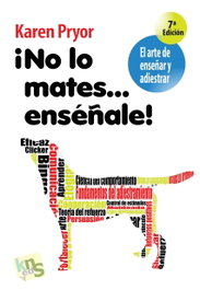 ¡No lo mates....enseñale!, Karen Pryor
