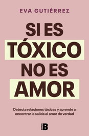 Si es tóxico no es amor, Eva Gutiérrez Campo - EDICIONES B