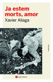 Ja estem morts, amor, Xavier Aliaga Víllora - ANGLE