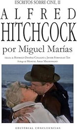CONFLUENCIAS, Alfred Hitchcock. (Escritos sobre cine de Miguel Marias)