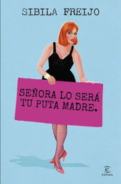 Señora lo será tu puta madre, Sibila Freijo - ESPASA CALPE