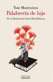EDICIONES DEL SUBSUELO Palabrería de lujo, Toni Montesinos - EDICIONES DEL SUBSUELO