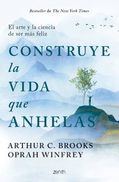 Construye la vida que anhelas, Oprah Winfrey y Arthur C. Brooks - ZENITH