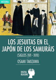 LOS JESUITAS EN EL JAPÓN DE LOS SAMURAIS, Osami Takizawa - DIGITAL REASONS