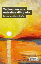 Te llevo en mis entrañas dibujada, Emma Martínez Ocaña - NARCEA
