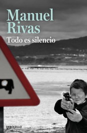 Todo es silencio, Manuel Rivas - DEBOLSILLO