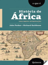 História de África: uma breve introdução, J. Parker/R. Rathbone - QUIMERA EDITORES