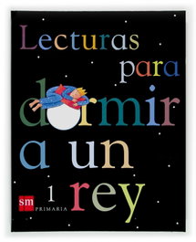 SM, Lecturas para dormir a un rey 1º Primaria