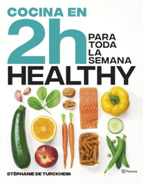 Cocina healthy en 2 horas para toda la semana, Stéphanie de Turckheim - PLANETA