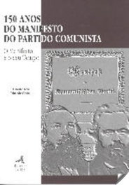 150 ANOS DO MANIFESTO DO PARTIDO COMUNISTA MANIFESTO E O SEU TEMPO, Eduardo Chitas - EDIÇOES COLIBRI