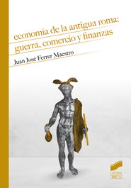Economía de la antigua Roma: guerra, comercio y finanzas, Juan José Ferrer Maestro - SINTESIS EDITORIAL