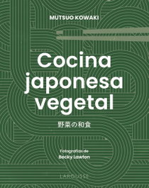 Cocina japonesa vegetal, Mutsuo Kowaki - LAROUSSE