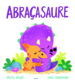 Abraçasaure, Rachel Bright - BAULA