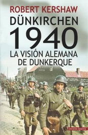 DUNKIRCHEN 1940. LA VISION ALEMANA DE DUNKERQUE, Robert Kershaw - EDICIONES SALAMINA