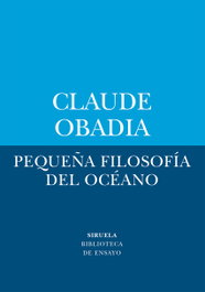 Pequeña filosofía del océano, Claude Obadia - SIRUELA