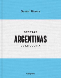 Recetas Argentinas de mi cocina, Gastón Riveira - CATAPULTA EDITORES