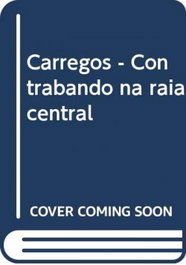 Carregos - Contrabando na raia central, António Cabanas - ARTEMAGICA