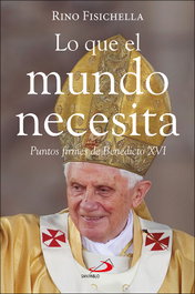 Lo que el mundo necesita, Rino Fisichella - SAN PABLO EDITORIAL