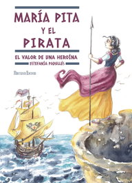 HERCULES EDICIONES, María Pita y el pirata, Estefanía Padullés - HERCULES EDICIONES