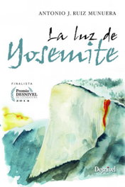 La luz de Yosemite, Antonio J. Ruiz Munuera - DESNIVEL
