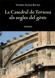 La catedral de Tortosa als segles del gòtic Vol. II, Victòria Almuni Balada - ONADA EDICIONS