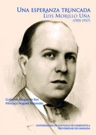 Esperanza Truncada. Luis Morillo Uña (1901-1937), Olague De Ros, G./Nogales Fernandez, F. - USC.UNIV.SANTIAGO COMPOSTELA