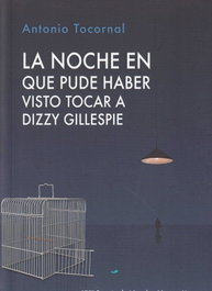 La noche en que pude haber visto tocar a Dizzy Gillespie, Antonio Tocornal - Aguaclara