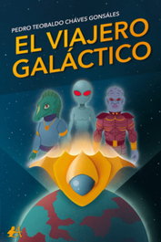 El viajero galáctico, Pedro Teobaldo Cháves Gonsáles - EDITORIAL ADARVE