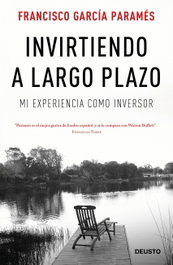 Invirtiendo a largo plazo, Francisco García Paramés - DEUSTO