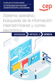 CEP EDITORIAL Manual. Sistema operativo, búsqueda de la información: internet/intranet y correo electrónico (UF0319)