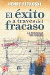 El éxito a través del fracaso. La paradoja del diseño, Henry Petroski - FONDO CULTURA ECONOMICA (FCE)