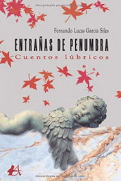 Entrañas de penumbra: cuentos lúbricos, Fernando Lucas García Siles - EDITORIAL ADARVE