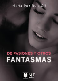 De pasiones y otros fantasmas, María Paz Ruiz Gil - ALT AUTORES EDITORIAL