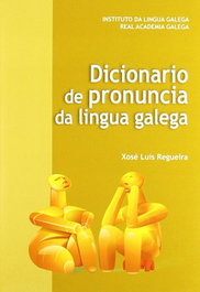 Dicionario de pronuncia da lingua galega, Xose Luis Regueira - REAL ACADEMIA GALEGA (RAG)