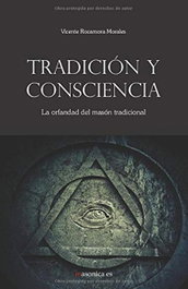 Tradición y consciencia. La orfandad del masón tradicional, Vicente Rocamora Morales - MASONICA