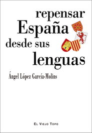 Repensar España desde sus lenguas, Ángel López García-Molins - INTERVENCION CULTURAL ED.