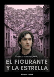 El figurante y la estrella, Gerardo Ferreiro Valiño - EDICIONES AMANIEL