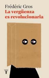 La vergüenza es revolucionaria, Frédéric Gros - TAURUS