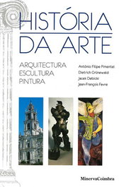 História da Arte Arquitectura Escultura Pintura, António Filipe Pimentel - MINERVA COIMBRA EDIÇOES