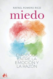 MIEDO. DIALOGOS ENTRE LA EMOCION Y LA RAZON, Rafael Romero Rico - EDITORIAL ADARVE