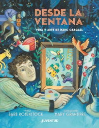 JUVENTUD Desde la ventana: Vida y arte de Marc Chagall, Barb Rosenstock - JUVENTUD