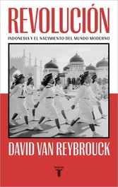 TAURUS, Revolucion:indonesia y el nacimiento del mundo moderno, David Van Reubrouck - TAURUS
