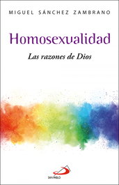 Homosexualidad: Las razones de Dios, Miguel Sánchez Zambrano - SAN PABLO EDITORIAL