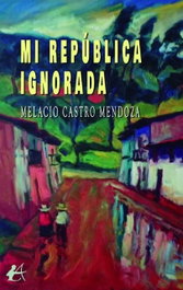 Mi República Ignorada, Melacio Castro Mendoza - Editorial Adarve