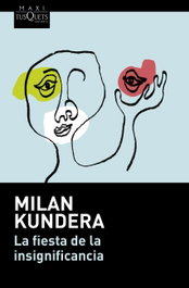 La fiesta de la insignificancia, Milan Kundera - TUSQUETS